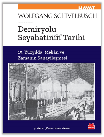 Demiryolu Seyahatinin Tarihi - Wolfgang Schivelbusch | Yeni ve İkinci 