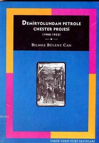 Demiryolundan Petrole Chester Projesi (1908-1923) - Bilmez Bülent Can 