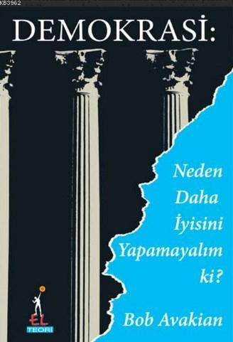 Demokrasi: Neden Daha İyisini Yapamayalım ki? - Bob Avakian- | Yeni ve