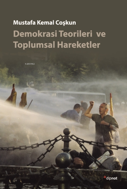 Demokrasi Teorileri ve Toplumsal Hareketler - Mustafa Kemal Coşkun | Y