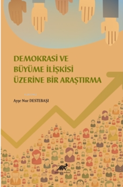 Demokrasi ve Büyüme İlişkisi Üzerine Bir Araştırma - Ayşe Nur Destebaş