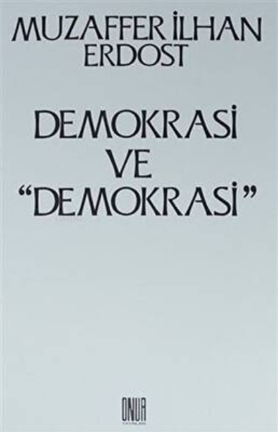 Demokrasi ve ''Demokrasi'' - Muzaffer İlhan Erdost | Yeni ve İkinci El