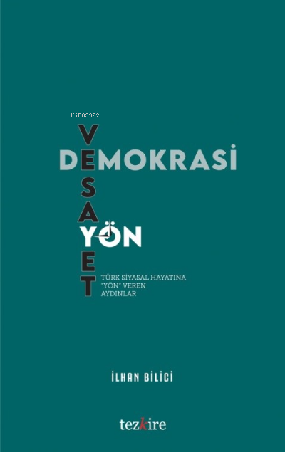 Demokrasi, Vesayet Ve Yön (Türk Siyasal Hayatına Yön Veren Aydınlar) -