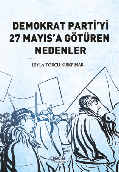 Demokrat Partiyi 27 Mayısa Götüren Nedenler - Leyla Torcu Kırkpınar | 