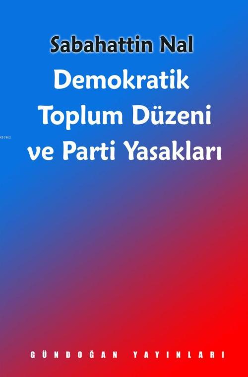 Demokratik Toplum Düzeni ve Parti Yasakları - Sabahattin Nal | Yeni ve