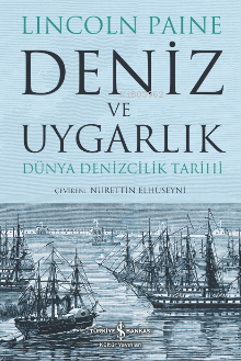 Deniz Ve Uygarlık Dünya Denizcilik Tarihi - Lincol Paine | Yeni ve İki