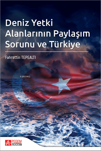 Deniz Yetki Alanlarının Paylaşım Sorunu ve Türkiye - Fahrettin Tepealt