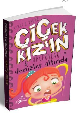 Denizler Altında - Çiçek Kızın Maceraları - Aykut A. Doğan | Yeni ve İ