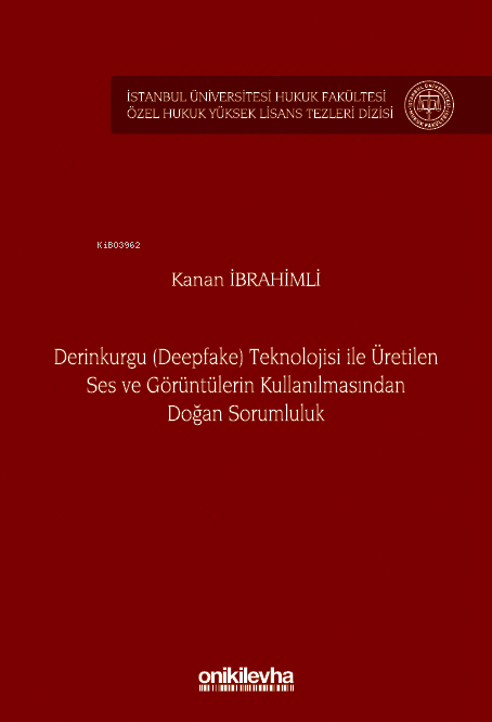 Derinkurgu (Deepfake) Teknolojisi İle Üretilen Ses ve Görüntülerin Kul