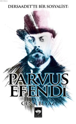 Dersaadette Bir Sosyalist Parvus Efendi - Cenk Beyaz | Yeni ve İkinci 