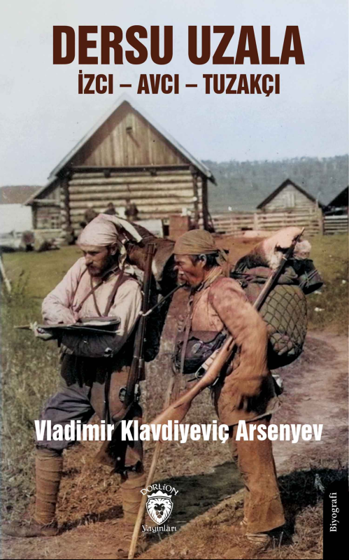 Dersu Uzala - İzci – Avcı – Tuzakçı - Vladimir Klavdiyeviç Arsenyev | 