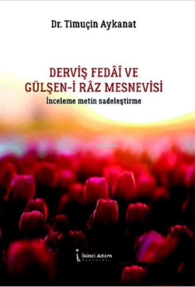 Derviş Fedai ve Gülşen-i Raz Mesnevisi - Timuçin Aykanat | Yeni ve İki