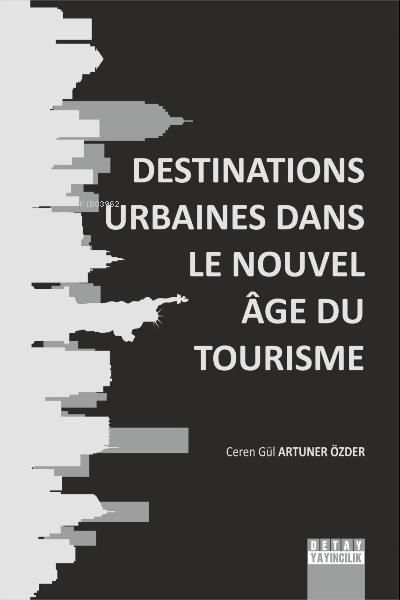 Destinations Urbaines Dans Le Nouvel Age Du Tourisme - Ceren Gül Artun