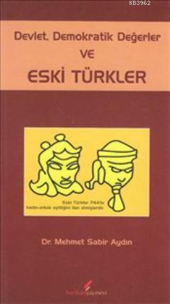 Devlet Demokratik Değerler ve Eski Türkler - Mehmet Sabir Aydın | Yeni