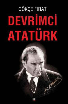 Devrimci Atatürk - Gökçe Fırat | Yeni ve İkinci El Ucuz Kitabın Adresi