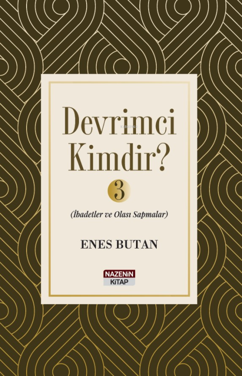 Devrimci Kimdir ? - 3;İbadetler ve Olası Sapmalar - Enes Butan | Yeni 