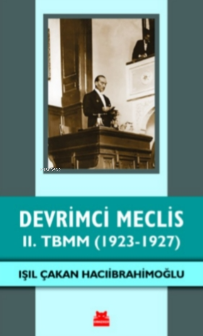 Devrimci Meclis - II. TBMM ( 1923-1927 ) - Işıl Çakan Hacıibrahimoğlu 