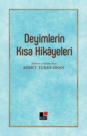 Deyimlerin Kısa Hikâyeleri - Ahmet Turan Sinan | Yeni ve İkinci El Ucu