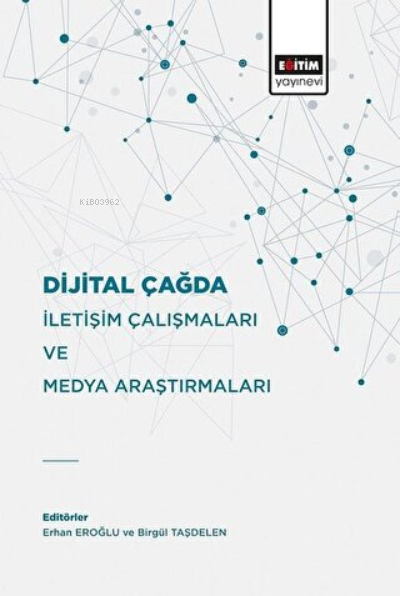 Dijital Çağda İletişim Çalışmaları Ve Medya Araştırmaları - Erhan Eroğ