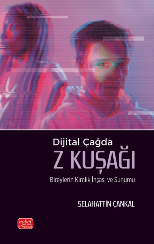 Dijital Çağda Z Kuşağı;Bireylerin Kimlik İnşası ve Sunumu - Selahattin