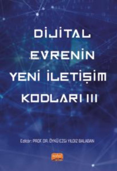 Dijital Evrenin Yeni İletişim Kodları III - Öykü Ezgi Yıldız Balaban |