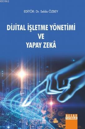 Dijital İşletme Yönetimi ve Yapay Zeka - Selda Özbey | Yeni ve İkinci 