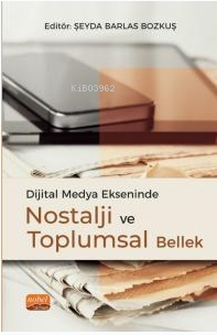 Dijital Medya Ekseninde Nostalji ve Toplumsal Bellek - Şeyda Barlas Bo