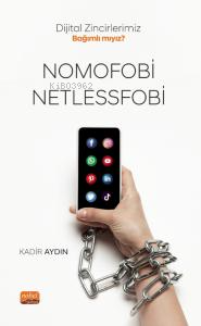 Dijital Zincirlerimiz Bağımlı mıyız? ;Nomofobi ve Netlessfobi - Kadir 