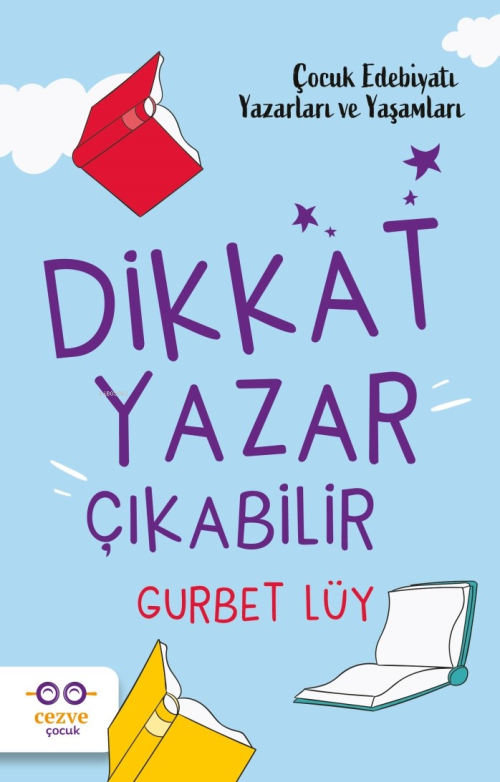 Dikkat Yazar Çıkabilir – Çocuk Edebiyatı Yazarları ve Yaşamları - Gurb