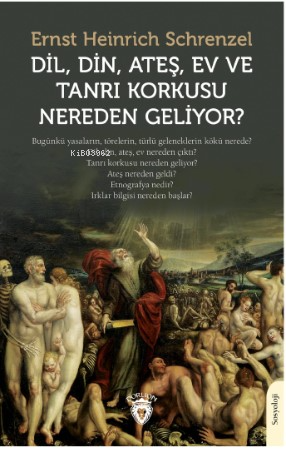 Dil, Din, Ateş, Ev ve Tanrı Korkusu Nereden Geliyor? - Ernst Heinrich 