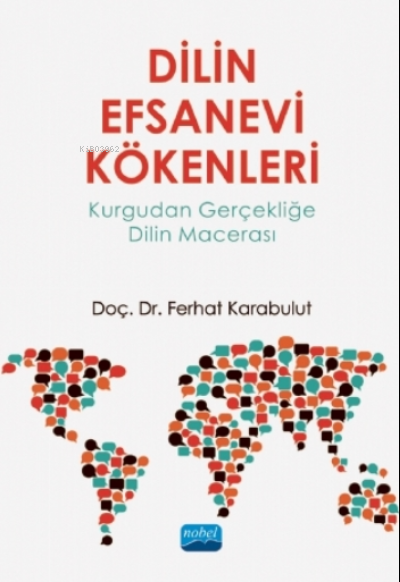 Dilin Efsanevi Kökenleri - Kurgudan Gerçekliğe Dilin Macerası - Ferhat