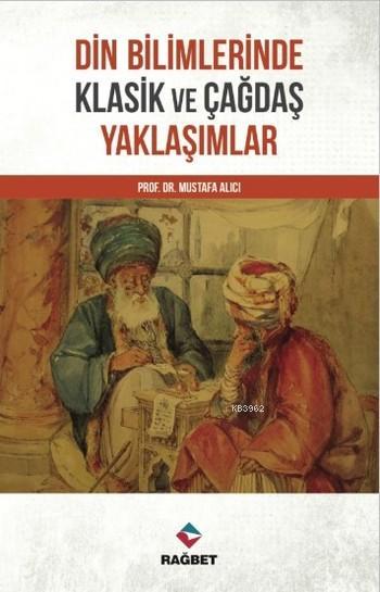 Din Bilimlerinde Klasik ve Çağdaş Yaklaşımlar - Mustafa Alıcı | Yeni v