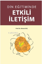 Din Eğitiminde Etkili İletişim - Ahmet Koç | Yeni ve İkinci El Ucuz Ki