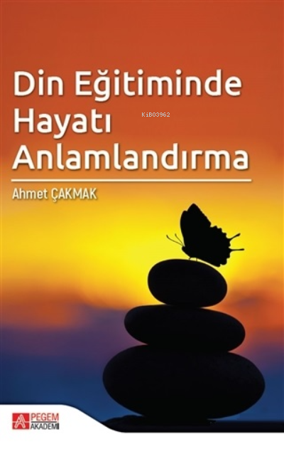 Din Eğitiminde Hayatı Anlamlandırma - Ahmet Çakmak | Yeni ve İkinci El