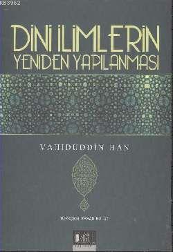 Din İlimlerinin Yeniden Yapılanması - Vahidüddin Han | Yeni ve İkinci 