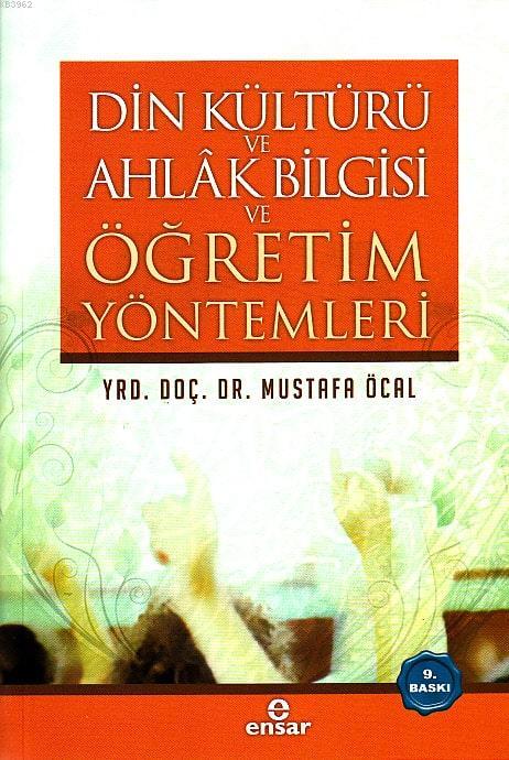 Din Kültürü Ahlak Bilgisi ve Öğretim Yöntemleri - Mustafa Öcal | Yeni 