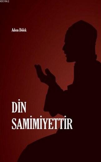 Din Samimiyettir - Adem Dölek | Yeni ve İkinci El Ucuz Kitabın Adresi