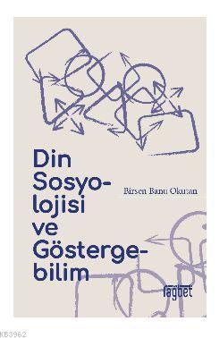 Din Sosyolojisi ve Göstergebilim - Birsen Banu Okutan | Yeni ve İkinci