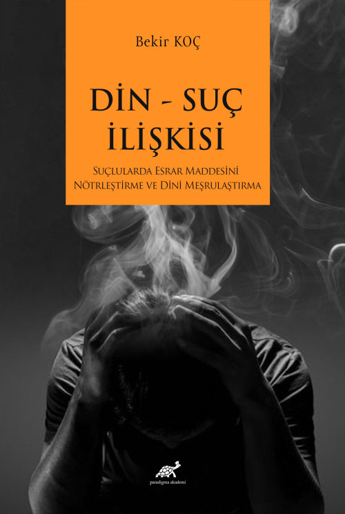 Din Suç İlişkisi ;Suçlularda Esrar Maddesini Nötrleştirme ve Dini Meşr