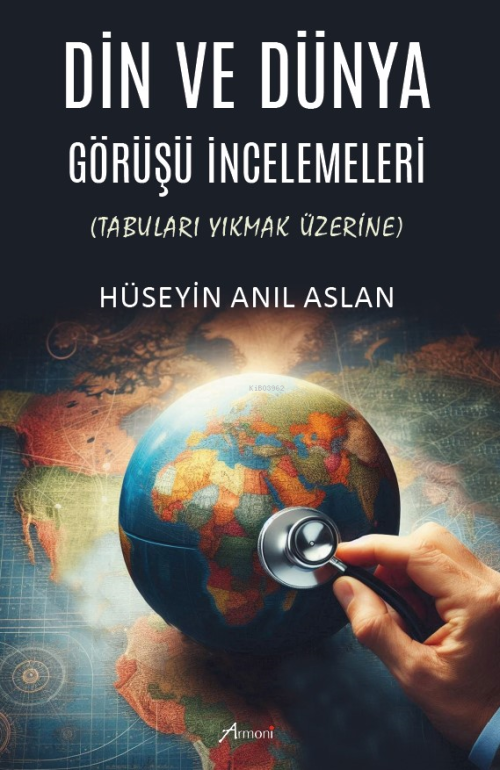 Din ve Dünya Görüşü İncelemeleri - Tabuları Yıkmak Üzerine - Hüseyin A