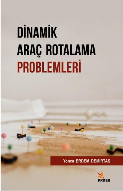 Dinamik Araç Rotalama Problemleri - Yonca Erdem Demirtaş | Yeni ve İki