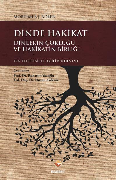 Dinde Hakikat Dinlerin Çokluğu ve Hakikatin Birliği - Mortimer J. Adle