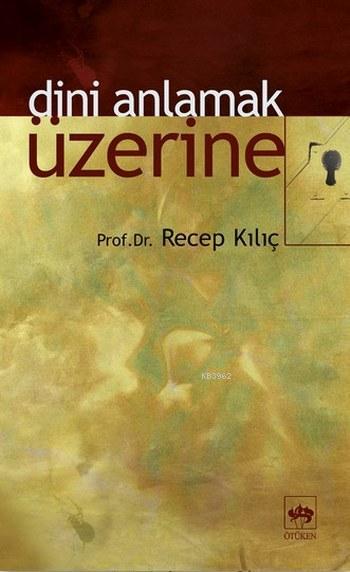 Dini Anlamak Üzerine - Recep Kılıç | Yeni ve İkinci El Ucuz Kitabın Ad