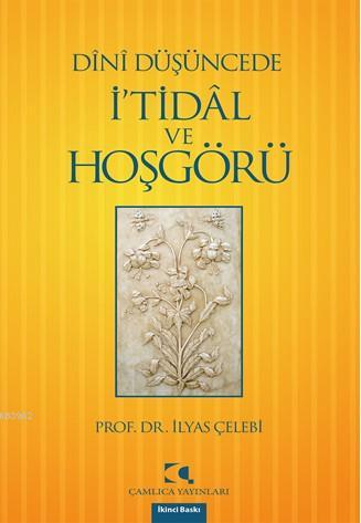 Dînî Düşüncede İ'tidâl ve Hoşgörü - İlyas Çelebi | Yeni ve İkinci El U