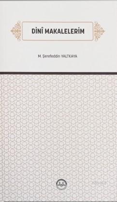 Dinî Makalelerim - M. Şerefeddin Yaltkaya | Yeni ve İkinci El Ucuz Kit