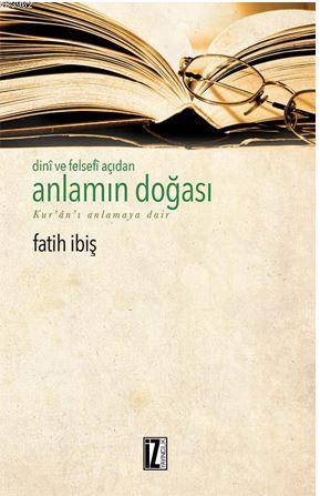 Dini ve Felsefi Açıdan Anlamın Doğası - Fatih İbiş | Yeni ve İkinci El