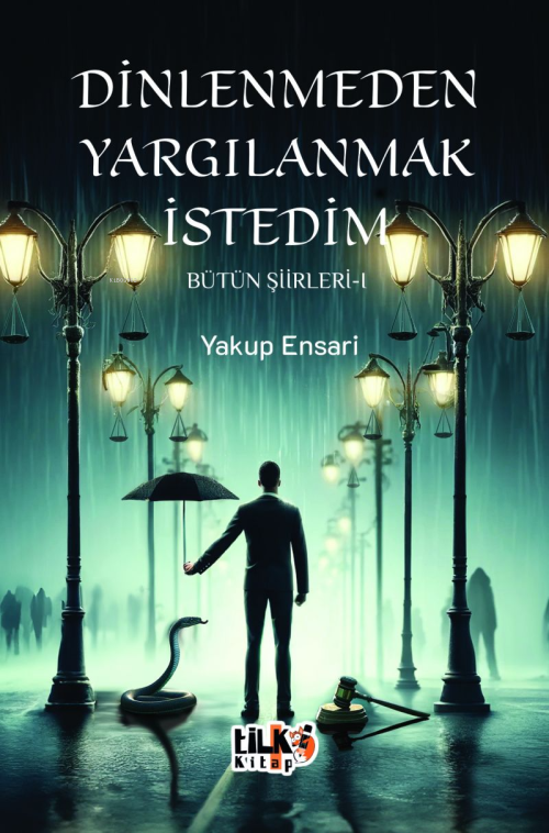 Dinlenmeden Yargılanmak İstedim - Bütün Şiirleri 1 - Yakup Ensari | Ye