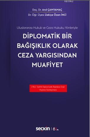 Diplomatik Bir Bağışıklık Olarak Ceza Yargısından Muafiyet - Anıl Çamy