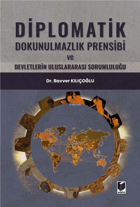 Diplomatik Dokunulmazlık Prensibi ve Devletlerin Uluslararası Sorumlul