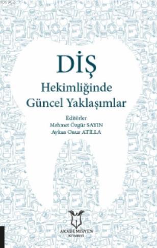 Diş Hekimliğinde Güncel Yaklaşımlar - Mehmet Özgür Sayın | Yeni ve İki